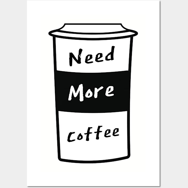 Need More Coffee Wall Art by BleizerShtorn